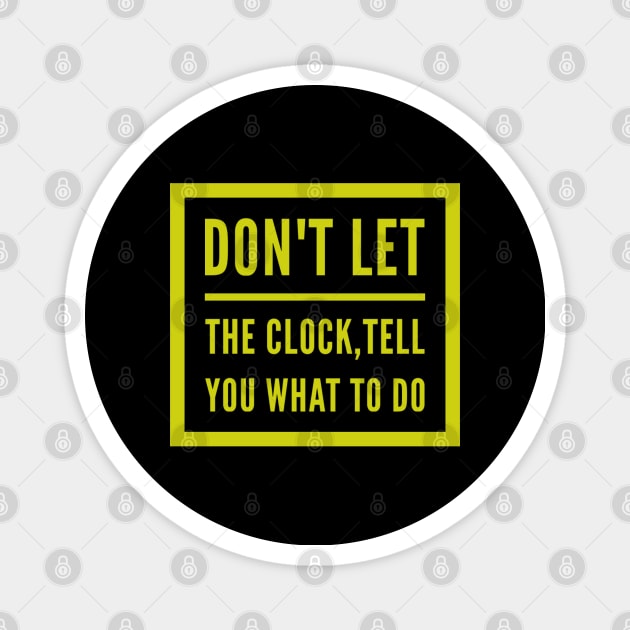 Don't let the clock,  tell you what to do Magnet by BlackCricketdesign